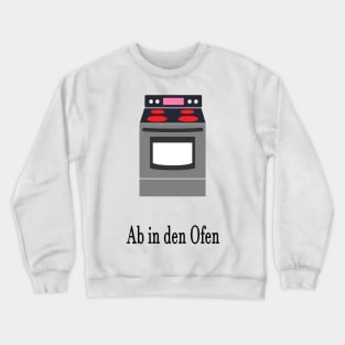 Ab in den Ofen Crewneck Sweatshirt